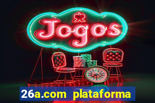 26a.com plataforma de jogos